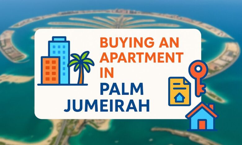 A Step-by-Step Guide to Buying an Apartment in Palm Jumeirah